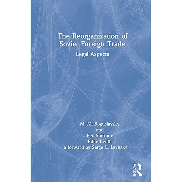 The Reorganization of Soviet Foreign Trade, Mark M. Boguslavski, P. S. Smirnov, S. L. Levitsky, M. M. Boguslavski, Serge L. Levitsky, D. M. McCauley