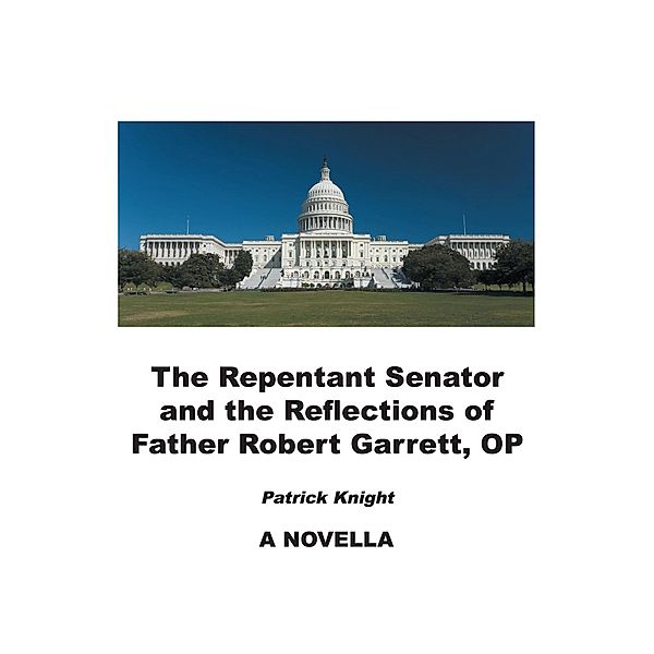 The Repentant Senator and the Reflections of Father Robert Garrett, OP, Patrick Knight