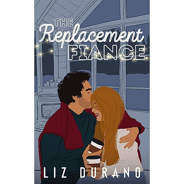 The Replacement Fiance (Holiday Engagement, #1) / Holiday Engagement, Liz Durano