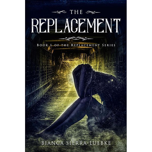 The Replacement (The Replacement Series, #1) / The Replacement Series, Bianca Sierra-Luebke