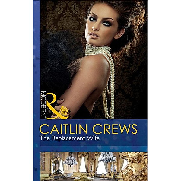 The Replacement Wife (Mills & Boon Modern), Caitlin Crews