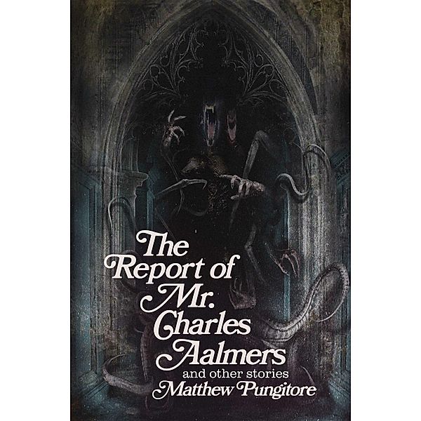 The Report of Mr. Charles Aalmers and other stories, Matthew Pungitore