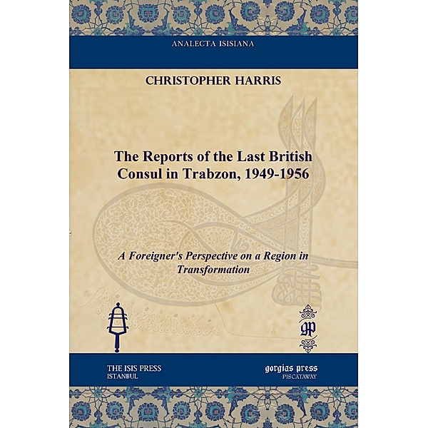 The Reports of the Last British Consul in Trabzon, 1949-1956, Christopher Harris