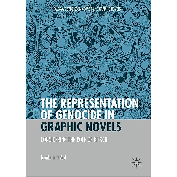 The Representation of Genocide in Graphic Novels / Palgrave Studies in Comics and Graphic Novels, Laurike in 't Veld