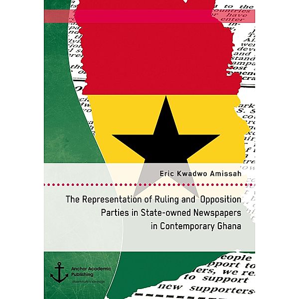 The Representation of Ruling and Opposition Parties in State-owned Newspapers in Contemporary Ghana, Eric Kwadwo Amissah