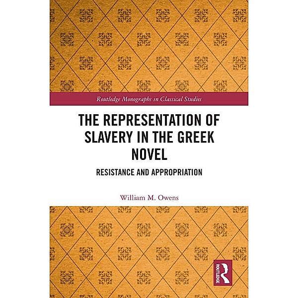The Representation of Slavery in the Greek Novel, William M. Owens