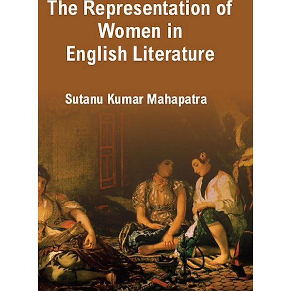 The Representation Of Women In English Literature, Sutanu Kumar Mahapatra