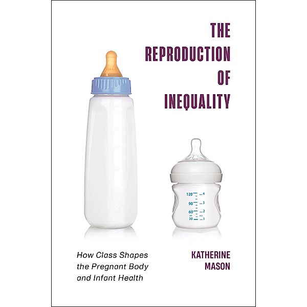 The Reproduction of Inequality / Health, Society, and Inequality, Katherine Mason