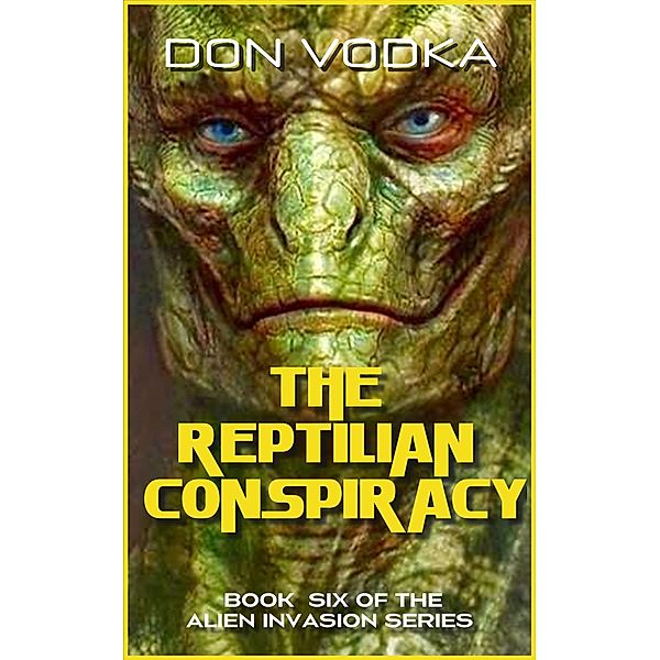 The Reptilian Conspiracy (Dazzle Shelton - Alien Invasion Series, #7) / Dazzle Shelton - Alien Invasion Series, Don Vodka