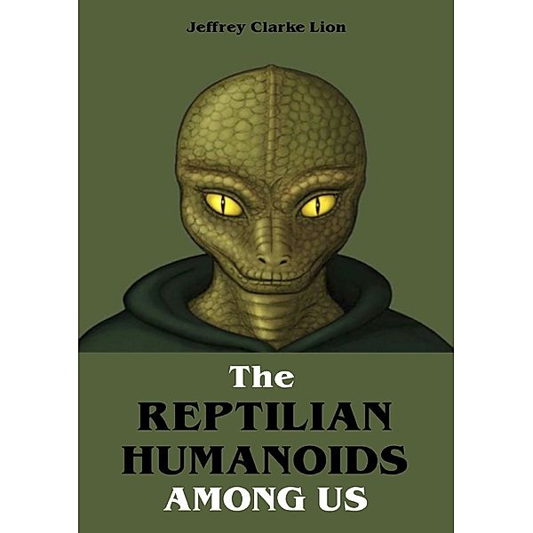 The Reptilian Humanoid Elites Among Us, Jeffrey Clarke Lion