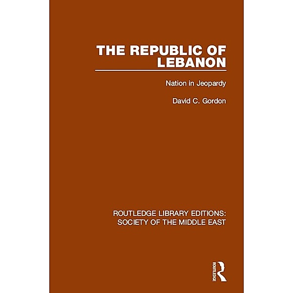 The Republic of Lebanon / Routledge Library Editions: Society of the Middle East, David C. Gordon
