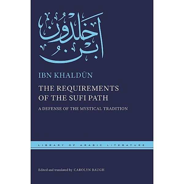 The Requirements of the Sufi Path / Library of Arabic Literature, Ibn Khaldun