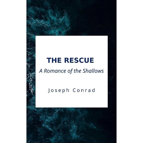 The Rescue, A Romance of the Shallows, Joseph Conrad