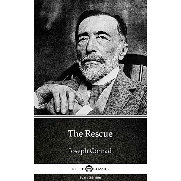 The Rescue by Joseph Conrad (Illustrated) / Delphi Parts Edition (Joseph Conrad) Bd.16, Joseph Conrad