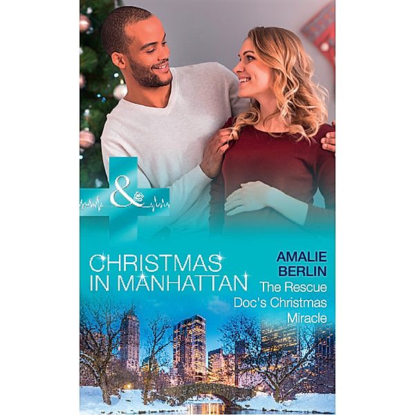 The Rescue Doc's Christmas Miracle (Mills & Boon Medical) (Christmas in Manhattan, Book 4) / Mills & Boon Medical, Amalie Berlin