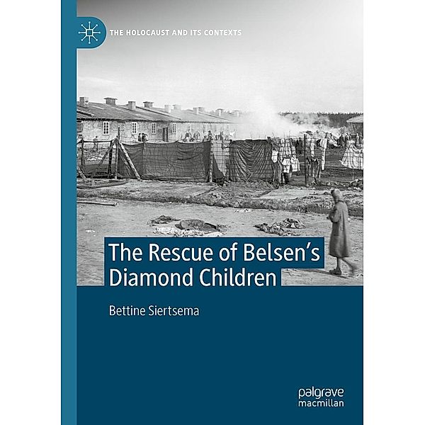 The Rescue of Belsen's Diamond Children / The Holocaust and its Contexts, Bettine Siertsema