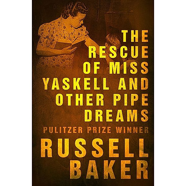 The Rescue of Miss Yaskell and Other Pipe Dreams, Russell Baker