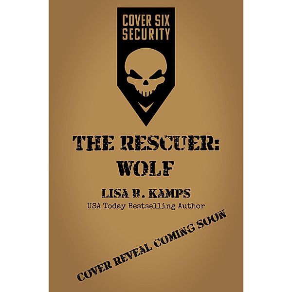 The Rescuer: WOLF (Cover Six Security, #5) / Cover Six Security, Lisa B. Kamps