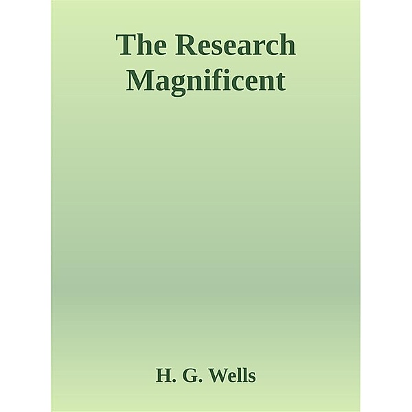 The Research Magnificent, H. G. Wells