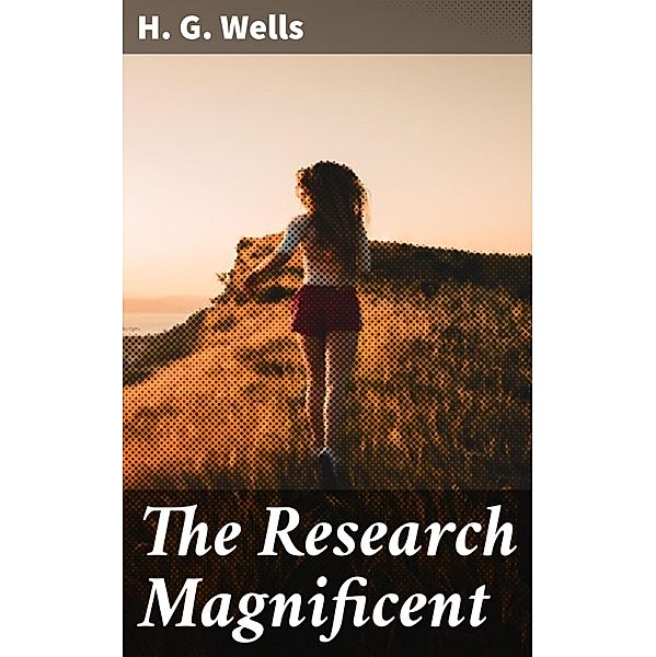 The Research Magnificent, H. G. Wells