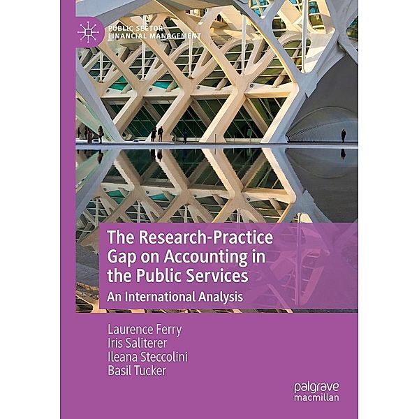 The Research-Practice Gap on Accounting in the Public Services / Public Sector Financial Management, Laurence Ferry, Iris Saliterer, Ileana Steccolini, Basil Tucker