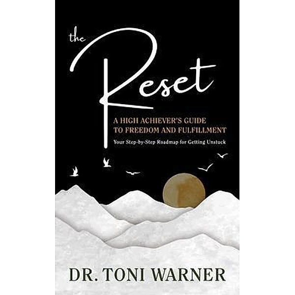 The Reset, A High Achiever's Guide to Freedom and Fulfillment, Toni Warner