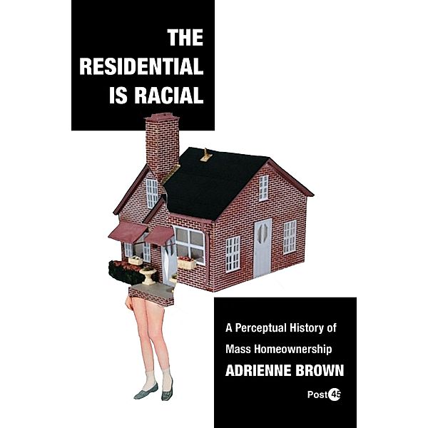 The Residential Is Racial / Post*45, Adrienne Brown