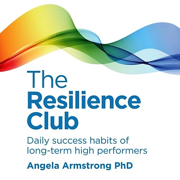 The Resilience Club, Angela Armstrong PhD