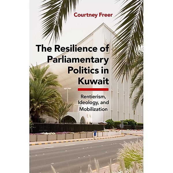 The Resilience of Parliamentary Politics in Kuwait, Courtney Freer