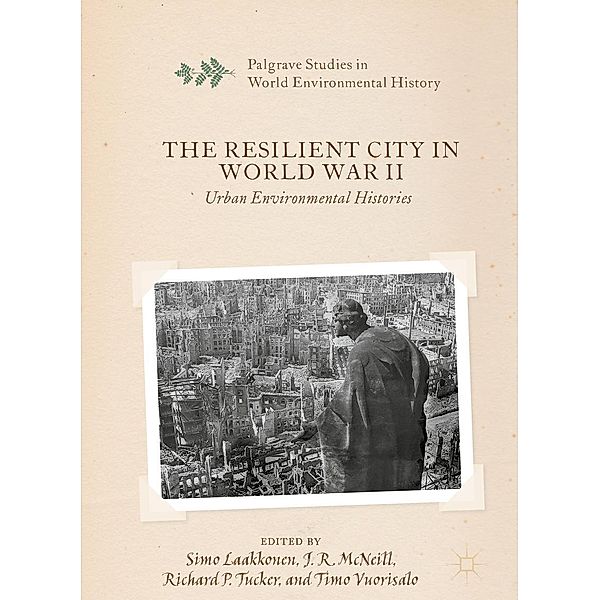 The Resilient City in World War II / Palgrave Studies in World Environmental History
