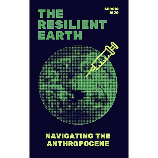 The Resilient Earth: Navigating the Anthropocene, Sergio Rijo