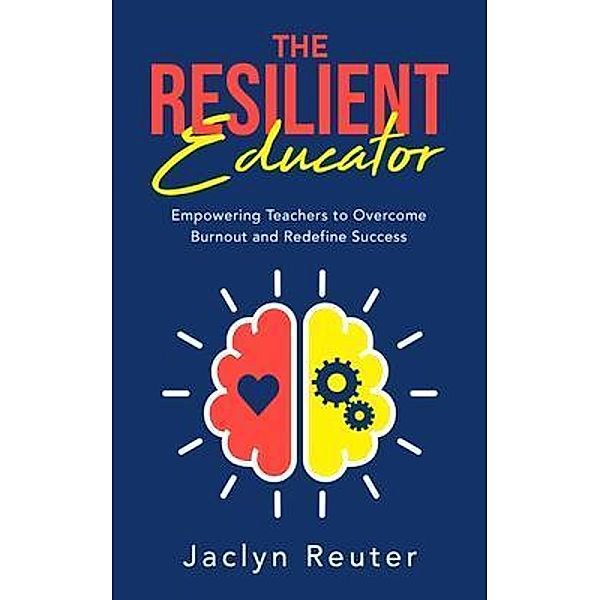 The Resilient Educator / River Valley Publishing, Jaclyn Reuter