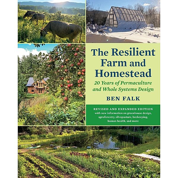 The Resilient Farm and Homestead, Revised and Expanded Edition, Ben Falk