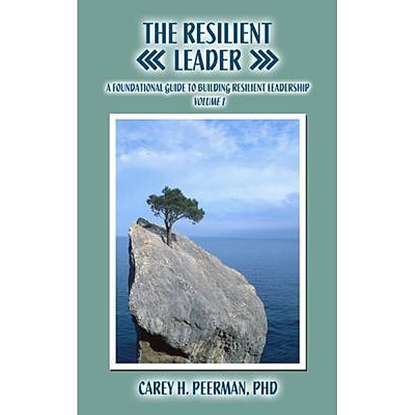 The Resilient Leader, Carey H Peerman