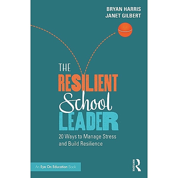 The Resilient School Leader, Bryan Harris, Janet Gilbert