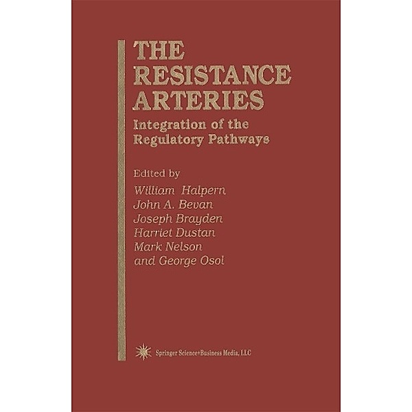 The Resistance Arteries / Experimental Biology and Medicine Bd.26, William Halpern, John A. Bevan, Joseph Brayden, Harriet Dustan, Mark Nelson, George Osol