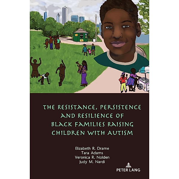 The Resistance, Persistence and Resilience of Black Families Raising Children with Autism, Elizabeth Drame, Tara Adams, Veronica Nolden, Judy Nardi