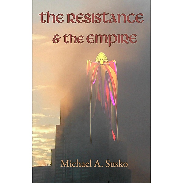 The Resistance & the Empire (The Dream World Trilogy, #3) / The Dream World Trilogy, Michael A. Susko