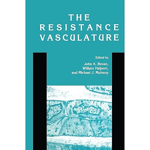 The Resistance Vasculature / Vascular Biomedicine, John A. Bevan, William Halpern, Michael J. Mulvany