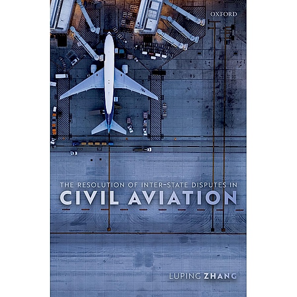 The Resolution of Inter-State Disputes in Civil Aviation, Luping Zhang