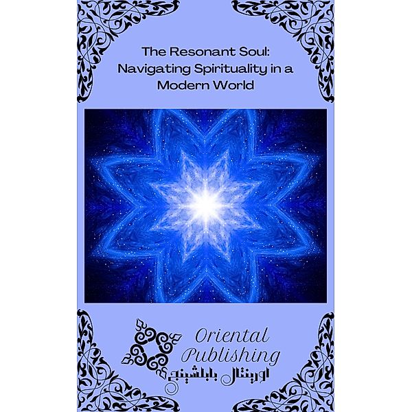 The Resonant Soul: Navigating Spirituality in a Modern World, Oriental Publishing