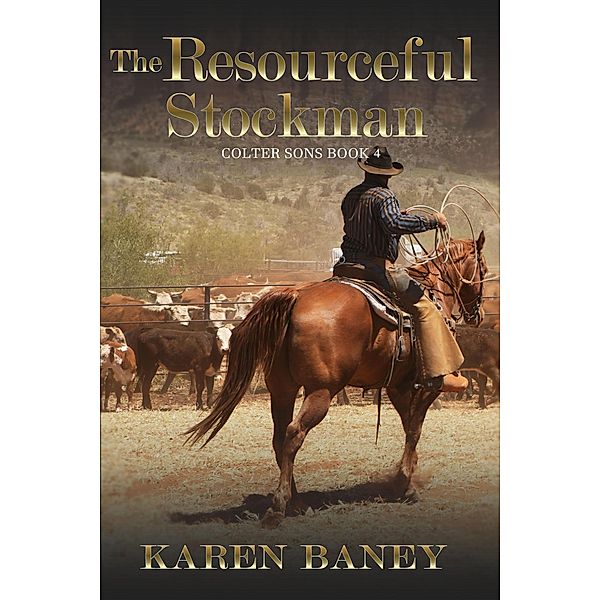 The Resourceful Stockman (Colter Sons, #4) / Colter Sons, Karen Baney