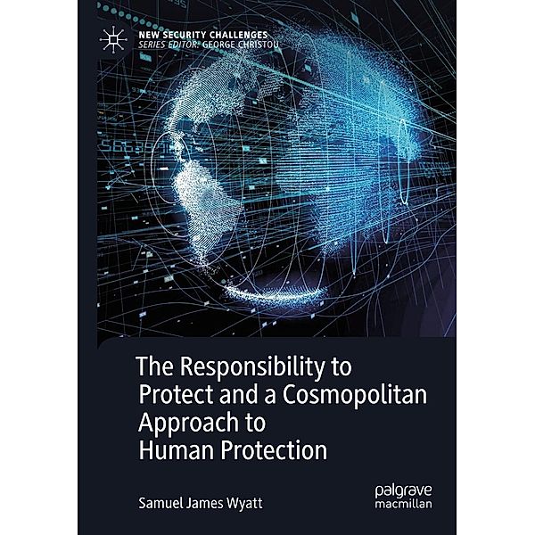 The Responsibility to Protect and a Cosmopolitan Approach to Human Protection / New Security Challenges, Samuel James Wyatt