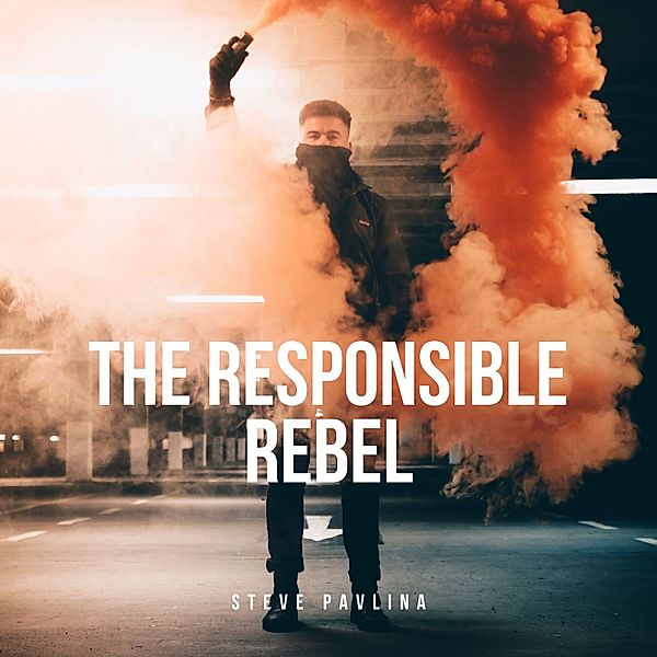 The Responsible Rebel, Steve Pavlina