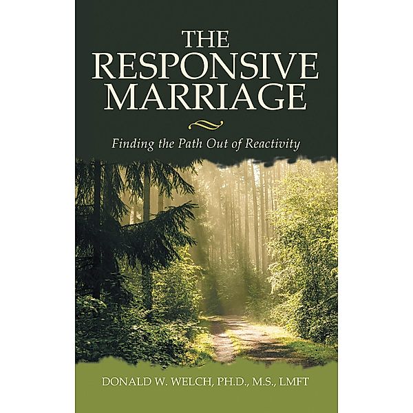 The Responsive Marriage, Donald W. Welch Ph. D. M. S. LMFT