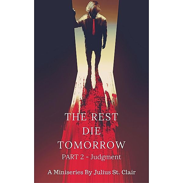 The Rest Die Tomorrow - Judgment (The Rest Die Tomorrow Miniseries, #2) / The Rest Die Tomorrow Miniseries, Julius St. Clair