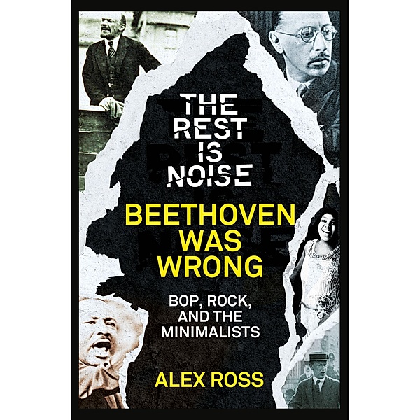 The Rest Is Noise Series: Beethoven Was Wrong, Alex Ross