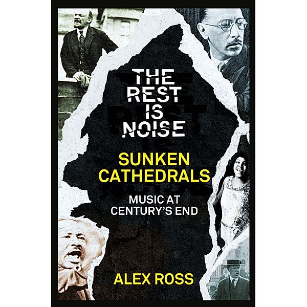 The Rest Is Noise Series: Sunken Cathedrals, Alex Ross