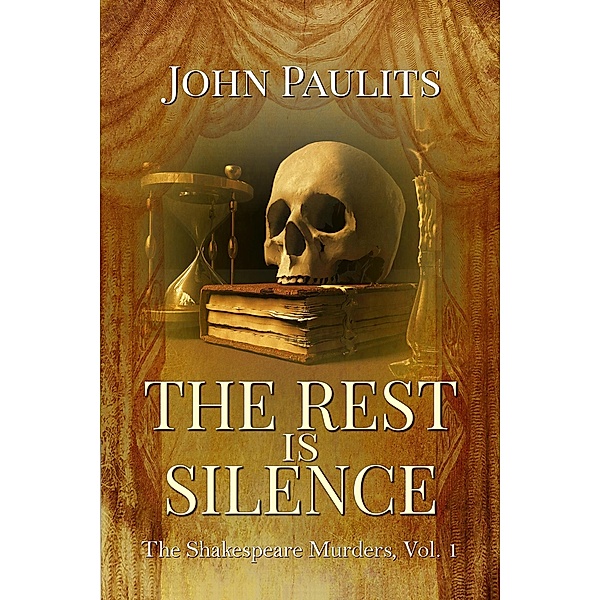 The Rest is Silence (The Shakespeare Murders, #1) / The Shakespeare Murders, John Paulits