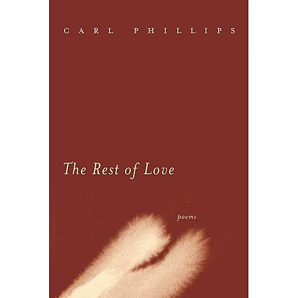 The Rest of Love, Carl Phillips